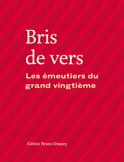 BRIS DE VERS - LES EMEUTIERS DU XXE SIECLE