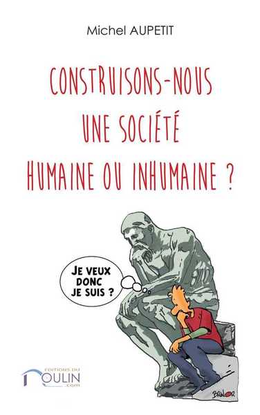 CONSTRUISONS-NOUS UNE SOCIETE HUMAINE OU INHUMAINE ?
