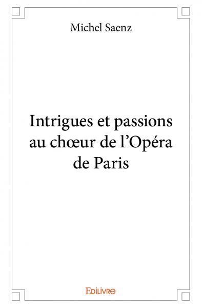 INTRIGUES ET PASSIONS AU CHOEUR DE LOPERA DE PARIS