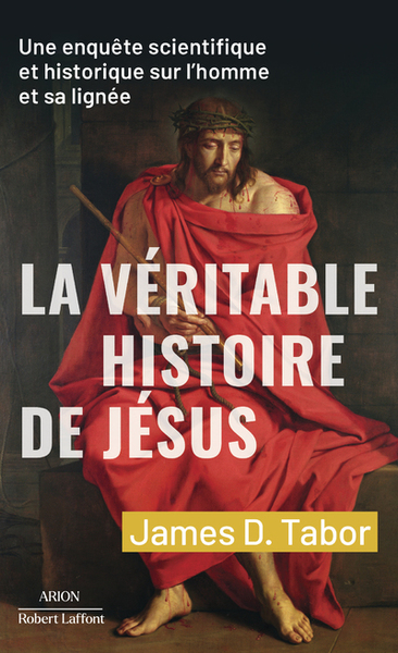 VERITABLE HISTOIRE DE JESUS - UNE ENQUETE SCIENTIFIQUE ET HISTORIQUE SUR L´HOMME ET SA LIGNEE