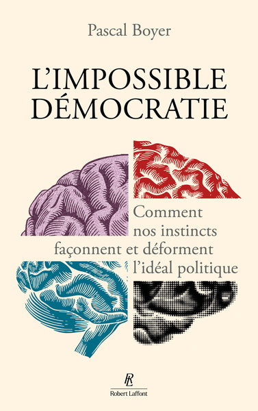 L´IMPOSSIBLE DEMOCRATIE - COMMENT NOS INSTINCTS FACONNENT ET DEFORMENT L´IDEAL POLITIQUE