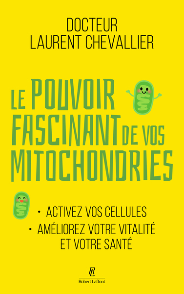 LE POUVOIR FASCINANT DE VOS MITOCHONDRIES - ACTIVEZ VOS CELLULES POUR VOTRE VITALITE ET VOTRE SANTE