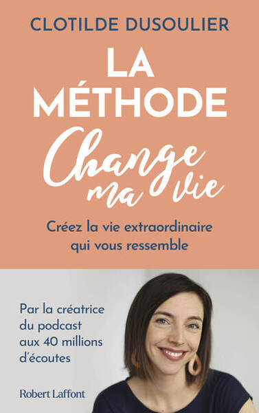 METHODE CHANGE MA VIE - CREEZ LA VIE EXTRAORDINAIRE QUI VOUS RESSEMBLE