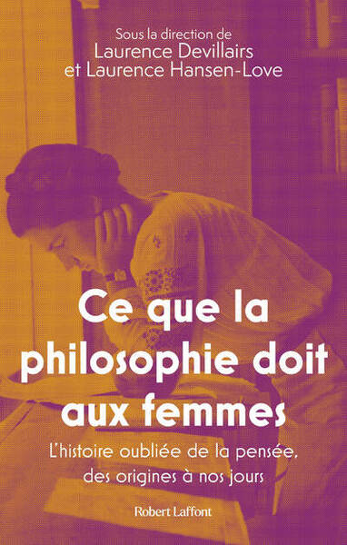 CE QUE LA PHILOSOPHIE DOIT AUX FEMMES - L´HISTOIRE OUBLIEE DE LA PENSEE, DES ORIGINES A NOS JOURS