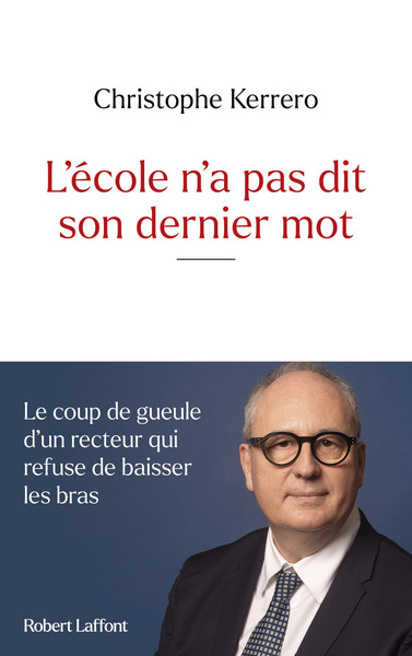 L´ECOLE N´A PAS DIT SON DERNIER MOT - LE COUP DE GUEULE D´UN RECTEUR QUI REFUSE DE BAISSER LES BRAS