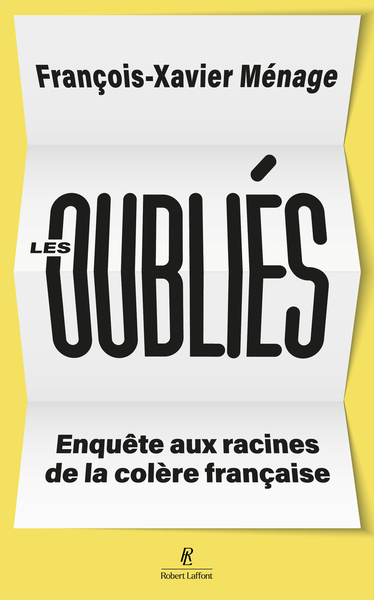 LES OUBLIES - ENQUETE AUX RACINES DE LA COLERE FRANCAISE