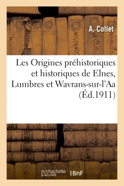 ORIGINES PREHISTORIQUES ET HISTORIQUES DE ELNES, LUMBRES ET WAVRANS-SUR