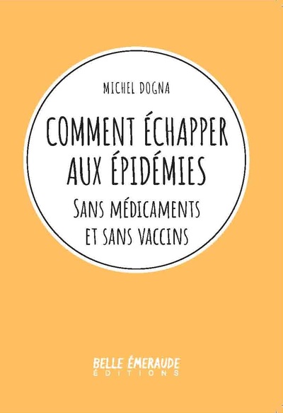 COMMENT ECHAPPER AUX EPIDEMIES - SANS MEDICAMENTS ET SANS VACCINS