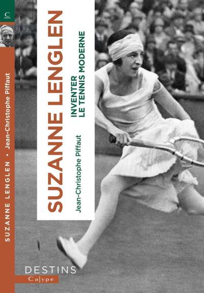 SUZANNE LENGLEN - INVENTER LE TENNIS MODERNE