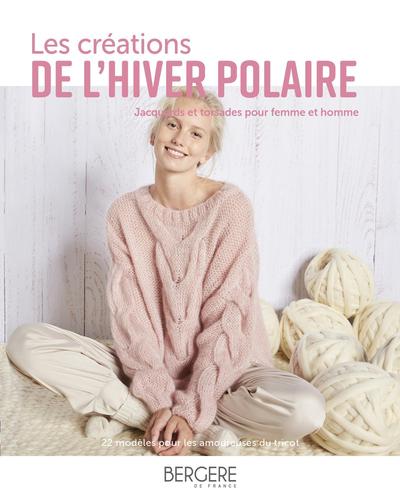 CREATIONS DE L´HIVER POLAIRE - TORSADES ET JACQUARDS POUR FEMME ET HOMME. 22 MODELES POUR LES AM