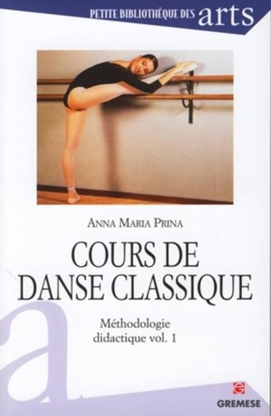 COURS DE DANSE CLASSIQUE. METHODOLOGIE DIDACTIQUE VOL 1
