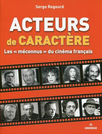 ACTEURS DE CARACTERES. LES MECONNUS DU CINEMA FRANCAIS