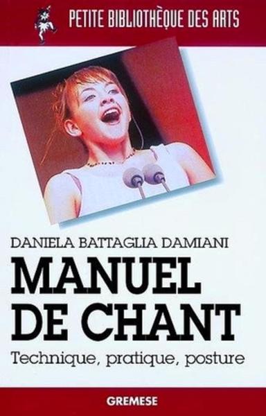 MANUEL DE CHANT. TECHNIQUE, PRATIQUE, POSTURE