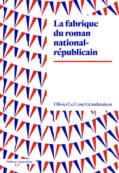 LA FABRIQUE DU ROMAN NATIONAL-REPUBLICAIN