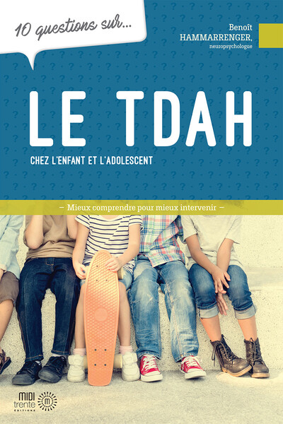 10 QUESTIONS SUR LE TDAH CHEZ L´ENFANT ET L´ADOLESCENT