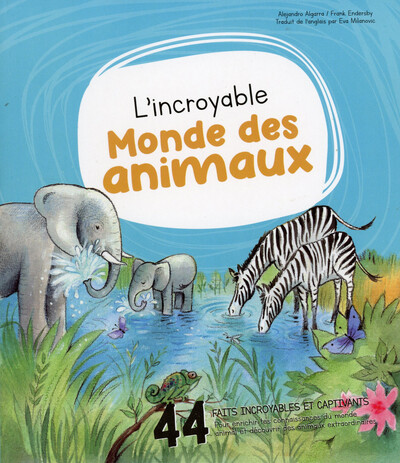 L´INCROYABLE MONDE DES ANIMAUX - 44 FAITS INCROYABLES ET CAPTIVANTS POUR ENRICHIR TES CONNAISSANCES