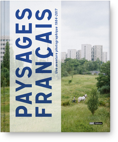 PAYSAGES FRANCAIS - UNE AVENTURE PHOTOGRAPHIE 1984-2017