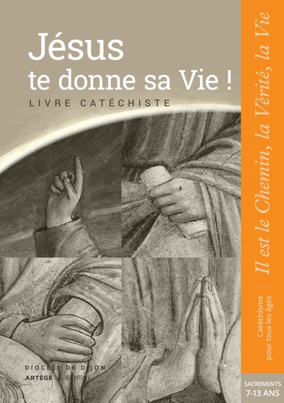 JESUS TE DONNE SA VIE ! - PREPARATION SACREMENTS - CATECHISTE - COLLECTION "IL EST LE CHEMIN, LA VER