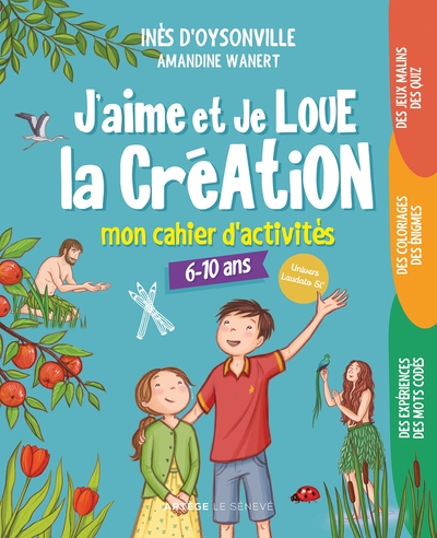 J´AIME ET JE LOUE LA CREATION - MON CAHIER D´ACTIVITES - 6-10 ANS