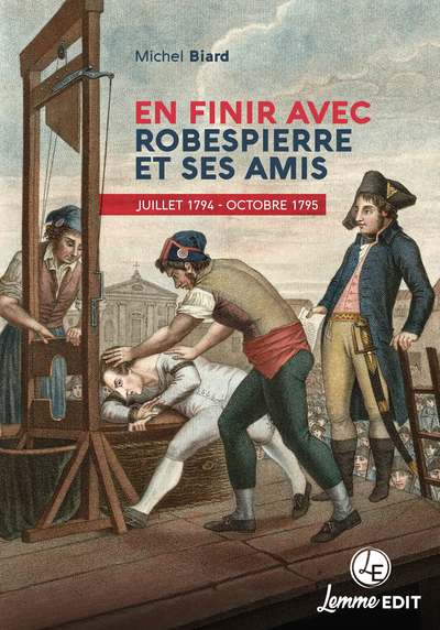 EN FINIR AVEC ROBESPIERRE ET SES AMIS - JUILLET 1794 - OCTOBRE 1795