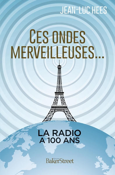 CES ONDES MERVEILLEUSES - LA RADIO A 100 ANS