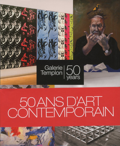 50 ANNEES D´ART CONTEMPORAIN, GALERIE DANIEL TEMPLON 50 YEARS