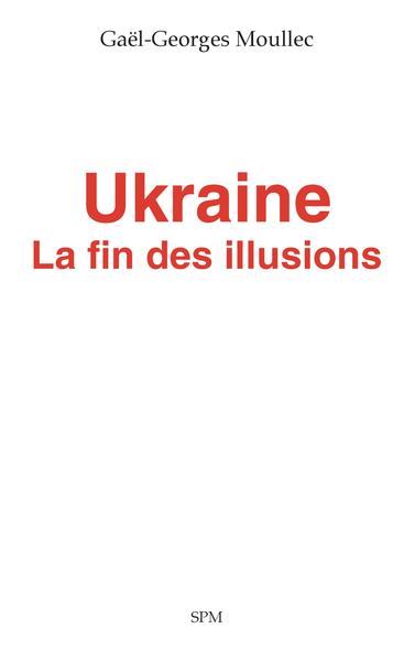 UKRAINE - LA FIN DES ILLUSIONS