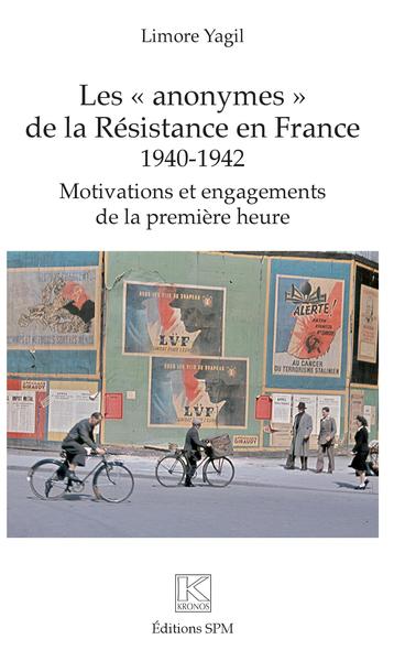 "ANONYMES" DE LA RESISTANCE EN FRANCE - 1940-1942 - MOTIVATIONS ET ENGAGEMENTS DE LA PREMIERE HE