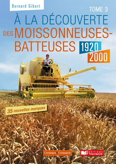 A LA DECOUVERTE DES MOISSONNEUSES-BATTEUSES 1920 - 1990 - TOME 3