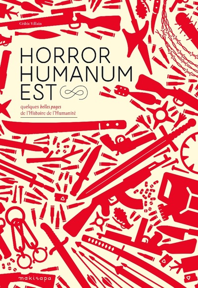 HORROR HUMANUM EST - QUELQUES BELLES PAGES DE L´HISTOIRE DE L´HUMANITE