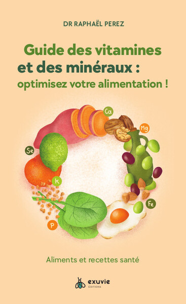 GUIDE DES VITAMINES ET MINERAUX : OPTIMISEZ VOTRE ALIMENTATION ! - ALIMENTS ET RECETTES SANTE