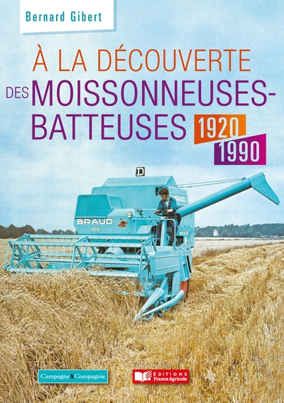 A LA DECOUVERTE DES MOISSONNEUSES-BATTEUSES 1920 - 2000