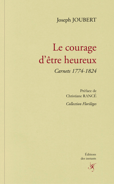 COURAGE D´ETRE HEUREUX - CARNETS 1774-1824