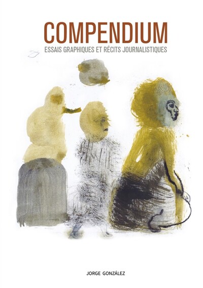 COMPENDIUM - ESSAIS GRAPHIQUES ET RECITS JOURNALISTIQUES