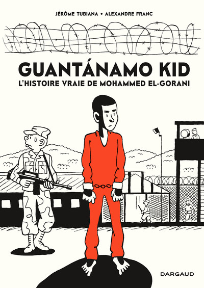 GUANTANAMO KID - HISTOIRE VRAIE DE MOHAMMED EL GORANI