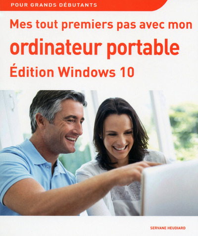 MES TOUT PREMIERS PAS AVEC MON ORDINATEUR PORTABLE EDITION WINDOWS 10