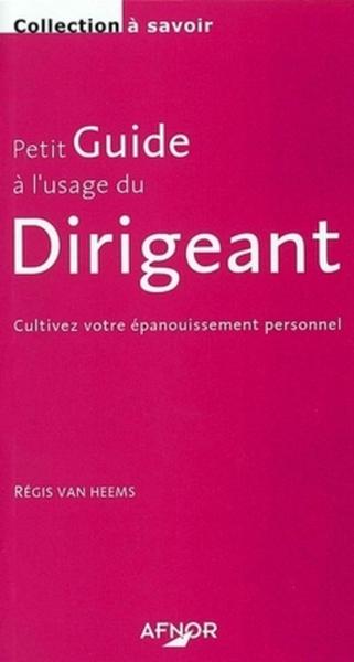 PETIT GUIDE A L USAGE DU DIRIGEANT CULTIVEZ VOTRE  EPANOUISSEMENT PERSONNEL