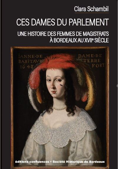 CES DAMES DU PARLEMENT - UNE HISTOIRE DES FEMMES DE MAGISTRATS A BORDEAUX A