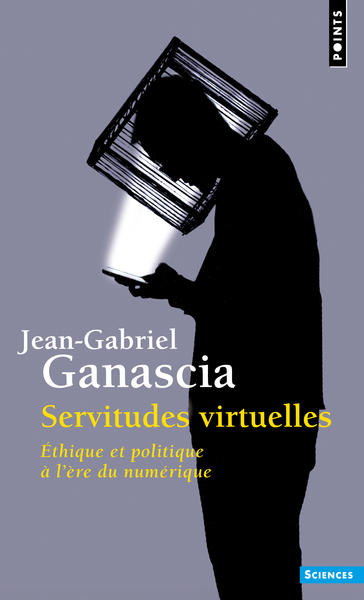 SERVITUDES VIRTUELLES - ETHIQUE ET POLITIQUE A LERE DU NUMERIQUE