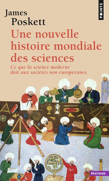 NOUVELLE HISTOIRE MONDIALE DES SCIENCES. CE QUE LA SCIENCE MODERNE DOIT AUX SOCIETES NON EUROPEE