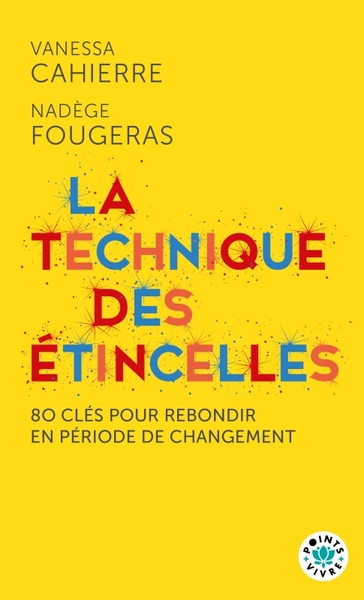 TECHNIQUE DES ETINCELLES - 80 CLES POUR REBONDIR EN PERIODE DE CHANGEMENT