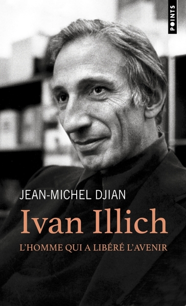 IVAN ILLICH. L´HOMME QUI A LIBERE L´AVENIR