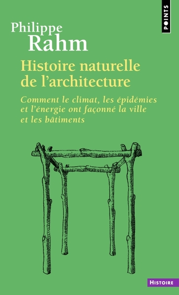 HISTOIRE NATURELLE DE L´ARCHITECTURE - COMMENT LE CLIMAT, LES EPIDEMIES ET 