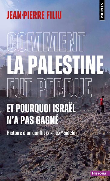COMMENT LA PALESTINE FUT PERDUE - ET POURQUOI ISRAEL N´A PAS GAGNE. HISTOIRE D´UN CONFLIT (XIXE-XXE