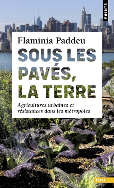 SOUS LES PAVES, LA TERRE - AGRICULTURES URBAINES ET RESISTANCES DANS LES METROPOLES