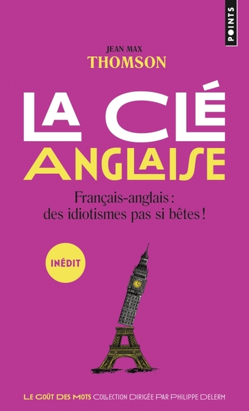 CLE ANGLAISE. FRANCAIS-ANGLAIS : DES IDIOTISMES PAS SI BETES !