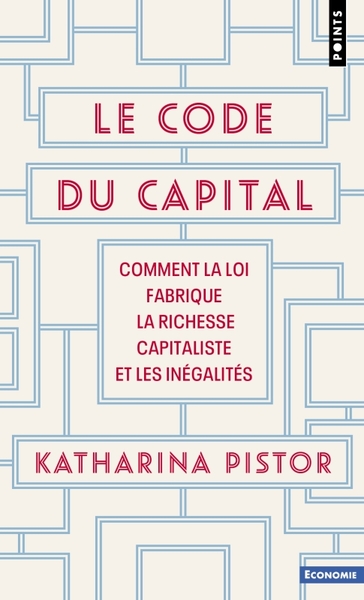 CODE DU CAPITAL (LE) - COMMENT LA LOI FABRIQUE LA RICHESSE CAPITALISTE ET LES INEGALITES