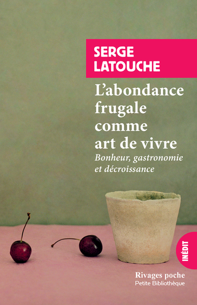 L´ABONDANCE FRUGALE COMME ART DE VIVRE - BONHEUR, GASTRONOMIE ET DECROISSANCE