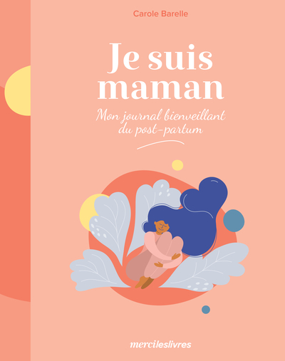 JE SUIS MAMAN - MON JOURNAL BIENVEILLANT DU POST-PARTUM