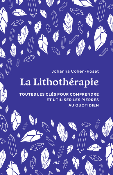 LA LITHOTHERAPIE (FORMAT POCHE) - TOUTES LES CLES POUR COMPRENDRE ET UTILISER LES PIERRES AU QUOTIDI